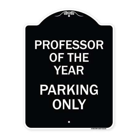 Signmission Professor of the Year Parking Only Heavy-Gauge Aluminum Architectural Sign, 24" x 18", BW-1824-23235 A-DES-BW-1824-23235